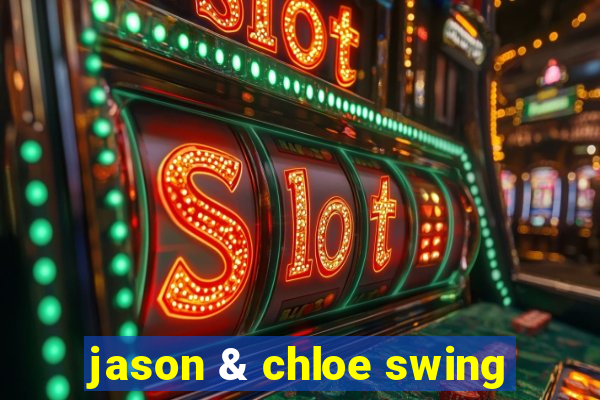 jason & chloe swing